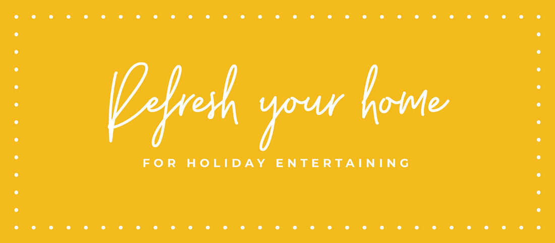 How to Refresh Your Home for Holiday Entertaining