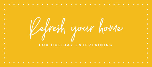 How to Refresh Your Home for Holiday Entertaining